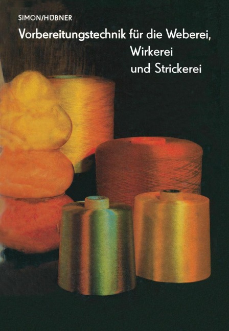 Vorbereitungstechnik für die Weberei, Wirkerei und Strickerei - L. Simon, M. Hübner