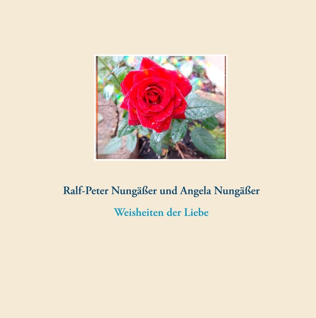 Weisheiten der Liebe - Ralf-Peter Nungäßer, Angela Nungäßer