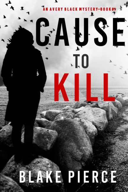Cause to Kill (An Avery Black Mystery-Book 1) - Blake Pierce
