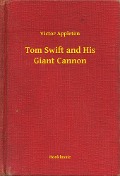 Tom Swift and His Giant Cannon - Victor Appleton