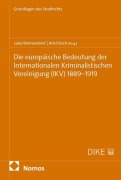 Cover-Bild zum Titel 'Die europäische Bedeutung der Internationalen Kriminalistischen Vereinigung (IKV) 1889-1919' von ''