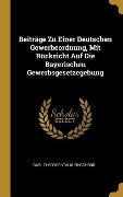 Cover-Bild zum Titel 'Beiträge Zu Einer Deutschen Gewerbeordnung, Mit Rücksicht Auf Die Bayerischen Gewerbsgesetzegebung' von 'Carl Theodor von Kleinschrod'