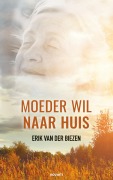 Cover-Bild zum Titel 'Moeder wil naar huis' von 'Erik van der Biezen'