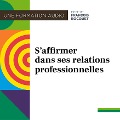 Cover-Bild zum Titel 'S'affirmer dans ses relations professionnelles' von 'Institut François Bocquet'