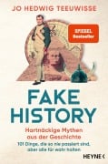Cover-Bild zum Titel 'Fake History - Hartnäckige Mythen aus der Geschichte' von 'Jo Hedwig Teeuwisse'