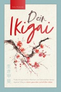 Cover-Bild zum Titel 'Dein Ikigai - Finde mit japanischer Weisheit und Gelassenheit deinen eigenen Weg zu einem gesunden und erfüllten Leben' von 'Kaiko Watanabe'