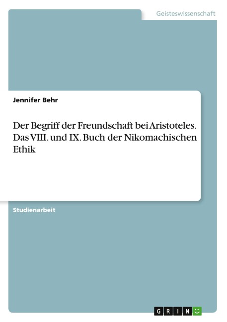 Der Begriff der Freundschaft bei Aristoteles. Das VIII. und IX. Buch der Nikomachischen Ethik - Jennifer Behr