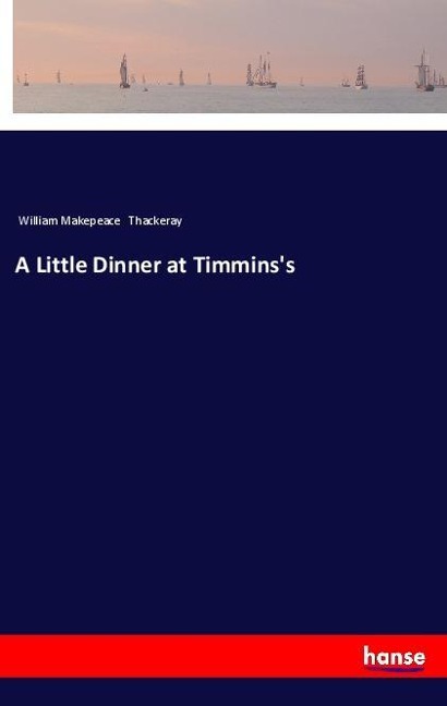 A Little Dinner at Timmins's - William Makepeace Thackeray