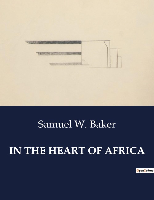 IN THE HEART OF AFRICA - Samuel W. Baker