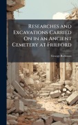 Cover-Bild zum Titel 'Researches and Excavations Carried On in an Ancient Cemetery at Frilford' von 'George Rolleston'