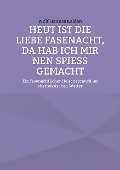Cover-Bild zum Titel 'Heut ist die liebe Fasenacht, da hab ich mir nen Spieß gemacht' von 'Wolf Hannes Kalden'