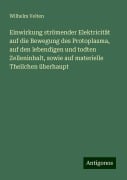 Einwirkung strömender Elektricität auf die Bewegung des Protoplasma, auf den lebendigen und todten Zelleninhalt, sowie auf materielle Theilchen überhaupt - Wilhelm Velten