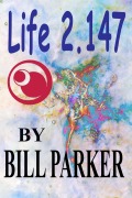 Cover-Bild zum Titel 'Life 2.147 (Scifi Short Stories by Bill Parker, #1)' von 'Bill Parker'