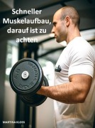Cover-Bild zum Titel 'Schneller Muskelaufbau, darauf ist zu achten' von 'Martina Kloss'
