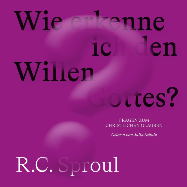 Wie erkenne ich den Willen Gottes? - R. C. Sproul
