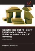 Cover-Bild zum Titel 'Konstrukcje dobra i z¿a w ksi¿¿kach o Harrym Potterze autorstwa J. K. Rowling' von 'Irmtraud Wolfbauer'