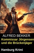 Cover-Bild zum Titel 'Kommissar Jörgensen und die Brückenjäger: Hamburg Krimi' von 'Alfred Bekker'
