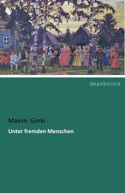 Unter fremden Menschen - Maxim Gorki