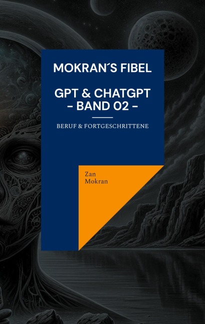 Mokran¿s Fibel - GPT & ChatGPT - Band 02 - - Zan Mokran