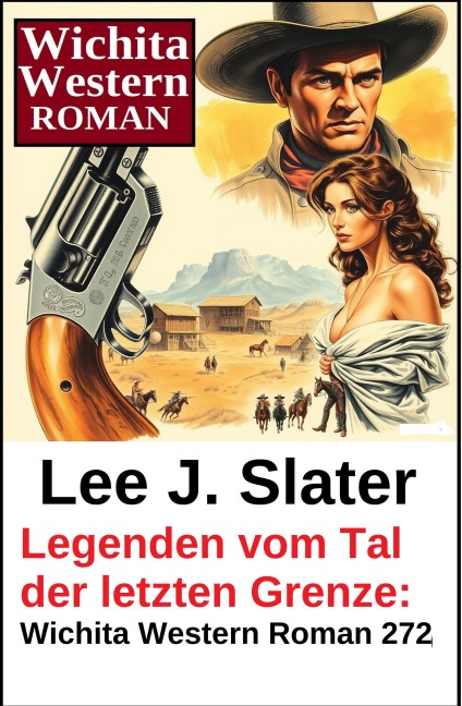 Legenden vom Tal der letzten Grenze: Wichita Western Roman 272 - Lee J. Slater
