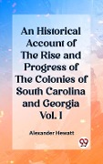 Cover-Bild zum Titel 'Historical Account of the Rise and Progress of the Colonies of South Carolina and Georgia Vol. I' von 'Alexander Hewatt'