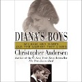 Diana's Boys Lib/E: William and Harry and the Mother They Loved - Christopher Andersen