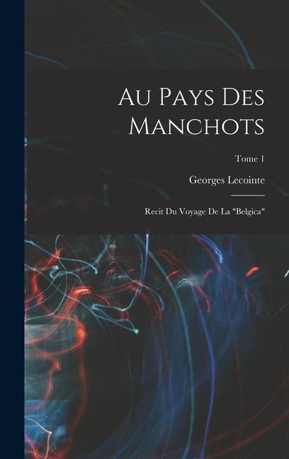 Au pays des manchots: Recit du voyage de la "Belgica"; Tome 1 - 