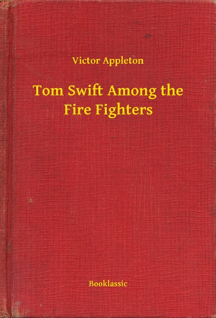 Tom Swift Among the Fire Fighters - Victor Appleton