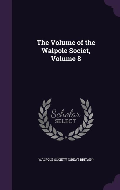 The Volume of the Walpole Societ, Volume 8 - 