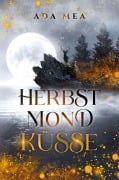 Cover-Bild zum Titel 'Herbstmondküsse' von 'Ada Mea'