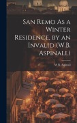 Cover-Bild zum Titel 'San Remo As a Winter Residence, by an Invalid (W.B. Aspinall)' von 'W. B. Aspinall'