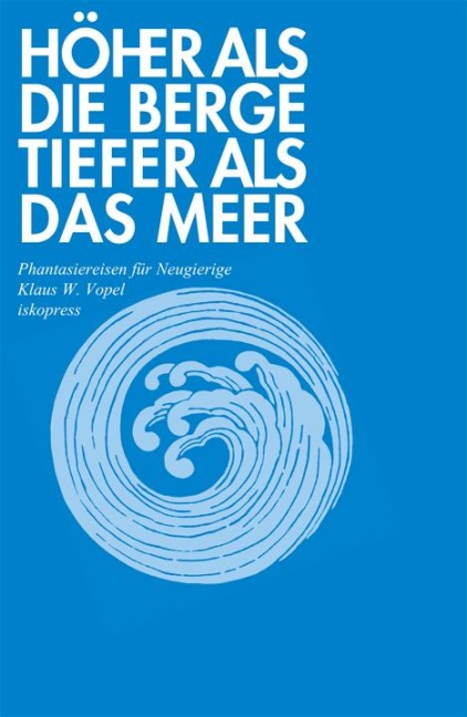 Höher als die Berge, tiefer als das Meer - Klaus W. Vopel