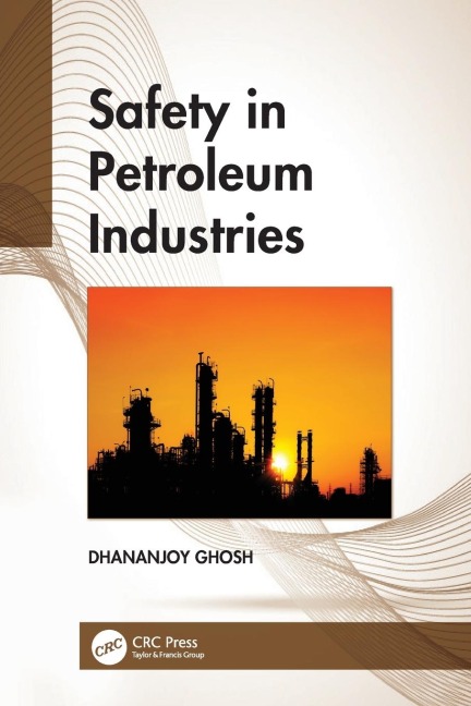 Safety in Petroleum Industries - Dhananjoy Ghosh