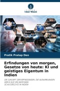 Cover-Bild zum Titel 'Erfindungen von morgen, Gesetze von heute: KI und geistiges Eigentum in Indien' von 'Pratik Pratap Deo'