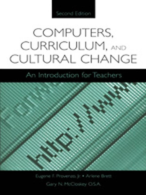 Computers, Curriculum, and Cultural Change - Eugene F. Provenzo Jr., Gary N. McCloskey, Arlene Brett