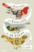 Cover-Bild zum Titel 'A History of England in 25 Poems' von 'Catherine Clarke'