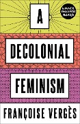 A Decolonial Feminism - Françoise Vergès