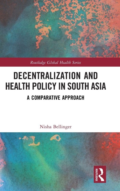 Decentralization and Health Policy in South Asia - Nisha Bellinger
