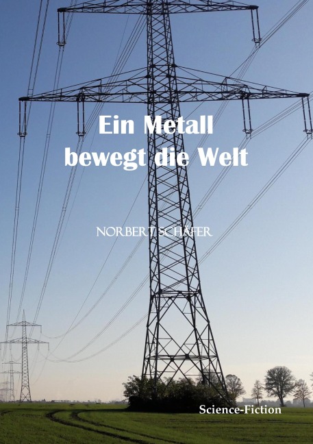 Ein Metall bewegt die Welt - Norbert Schäfer