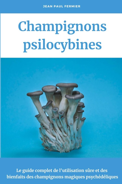 Champignons psilocybines - Jean Paul Fermier