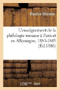 L'Enseignement de la Philologie Romane À Paris Et En Allemagne, 1883-1885 - Maurice Wilmotte