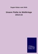 Unsere Flotte im Weltkriege 1914-15 - Eugen Kalau Vom Hofe