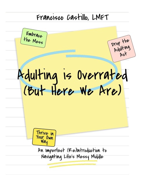Adulting is Overrated (But Here We Are) - Francisco Castillo