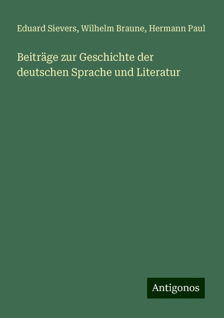 Beiträge zur Geschichte der deutschen Sprache und Literatur - Eduard Sievers, Wilhelm Braune, Hermann Paul