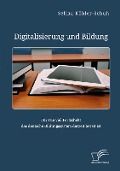 Digitalisierung und Bildung. Für wie viel Fortschritt das deutsche Bildungssystem derzeit bereit ist - Selina Köhler-Schuh