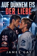 Cover-Bild zum Titel 'Auf dünnem Eis der Liebe: Enemies to Lovers im Profi-Hockey' von 'James Gay'