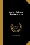 Gawedy Tadeusza Kosciuszki ze sw - 