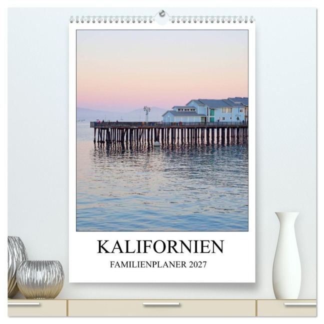 Kalifornien - Familienplaner 2027 (hochwertiger Premium Wandkalender 2027 DIN A2 hoch), Kunstdruck in Hochglanz - Franziska Hoppe