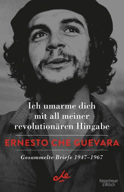 Ich umarme dich mit all meiner revolutionären Hingabe - Ernesto Che Guevara