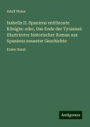 Isabella II. Spaniens entthronte Königin: oder, Das Ende der Tyrannei: illustrierter historischer Roman aus Spaniens neuester Geschichte - Adolf Weiss